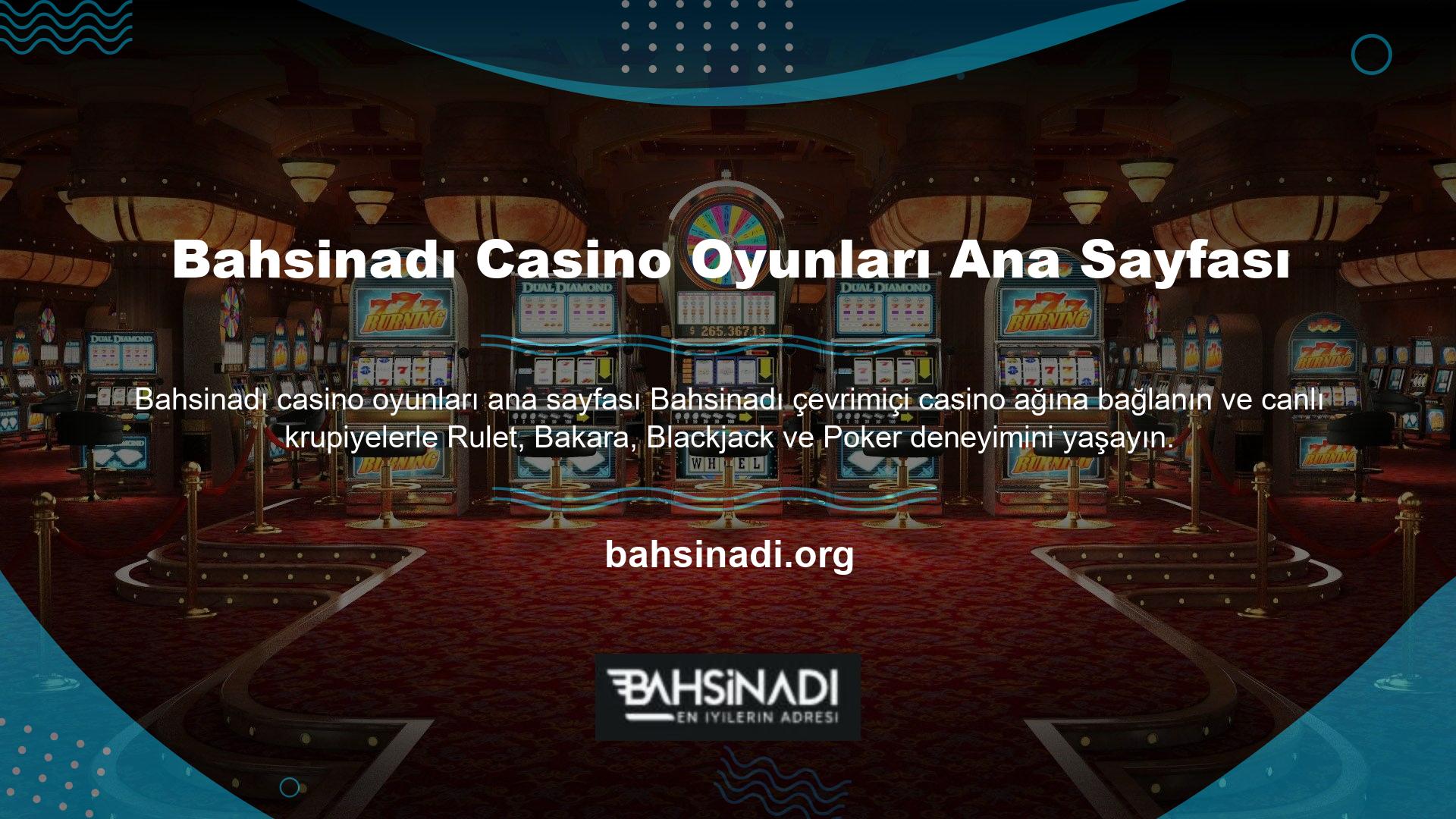 Ancak casino hizmetlerine kayıt olurken, Bahsinadı Casino Oyunları ana sayfasındaki tam programlı oyunlarda şansınızı deneyin